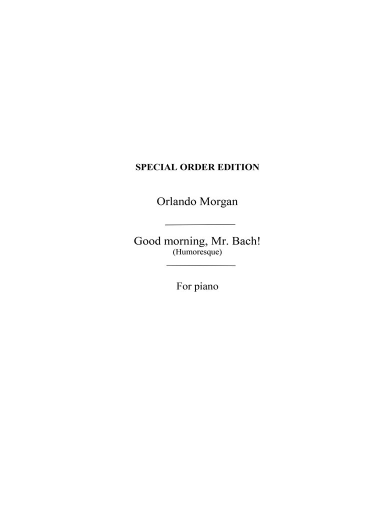 Morgan, O Good Morning Mr Bach